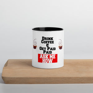Drink Coffee & Get Paid ASK ME HOW 11 Ounce Mug with Color Inside