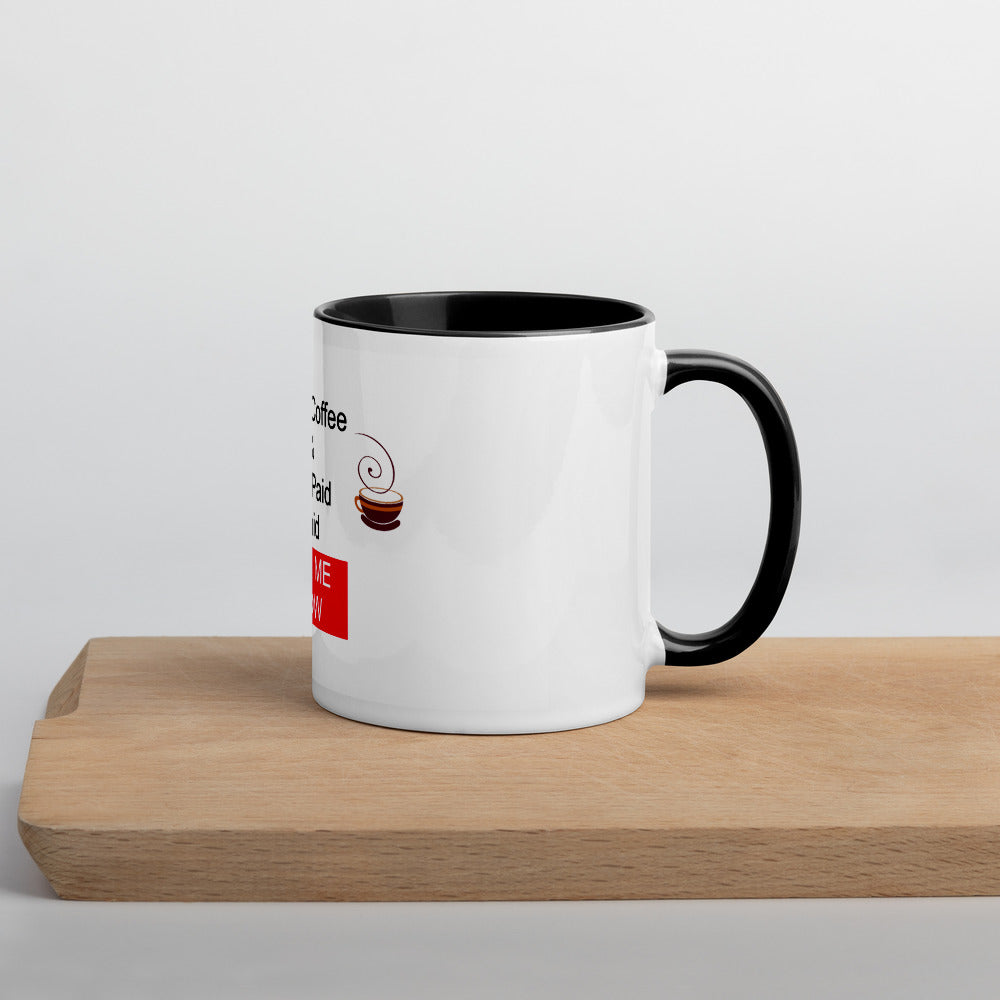 Drink Coffee & Get Paid ASK ME HOW 11 oz Mug with Color Inside