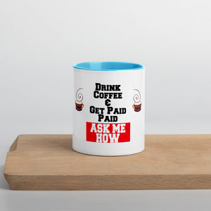 Drink Coffee & Get Paid ASK ME HOW 11 Ounce Mug with Color Inside