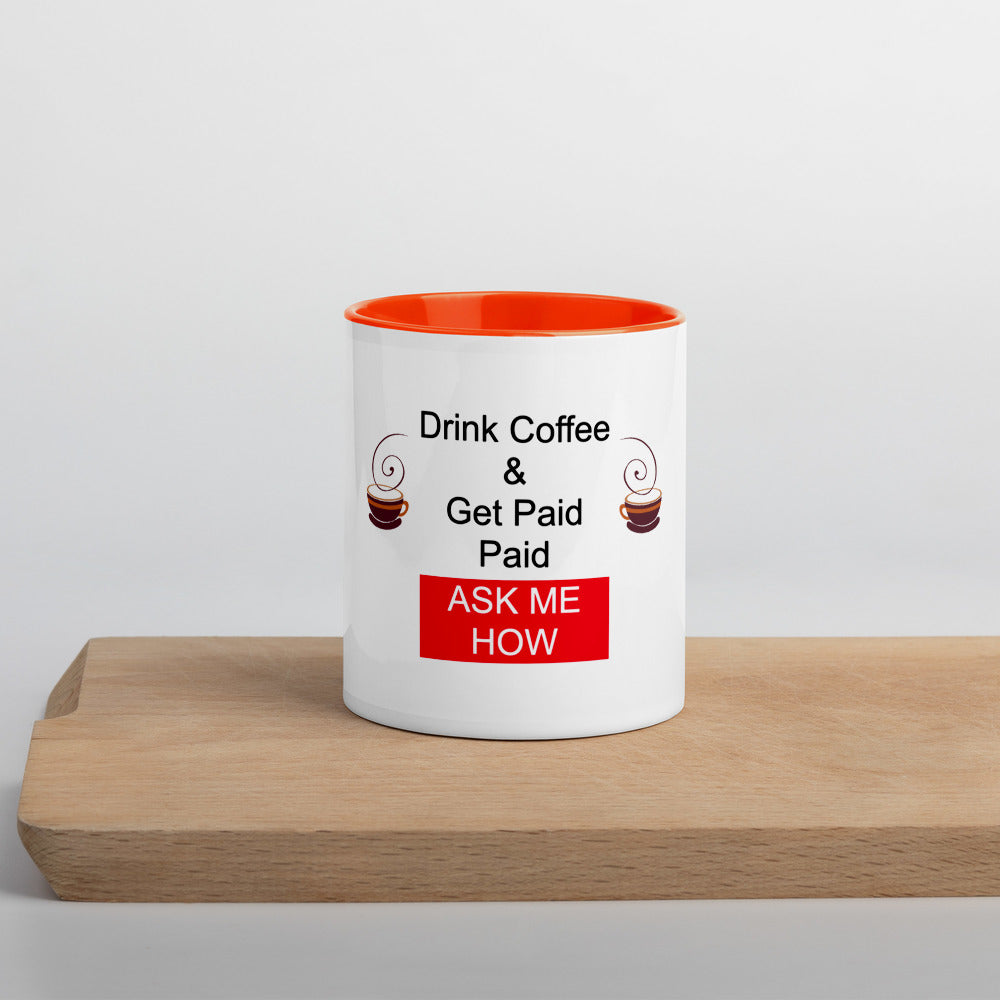 Drink Coffee & Get Paid ASK ME HOW 11 oz Mug with Color Inside