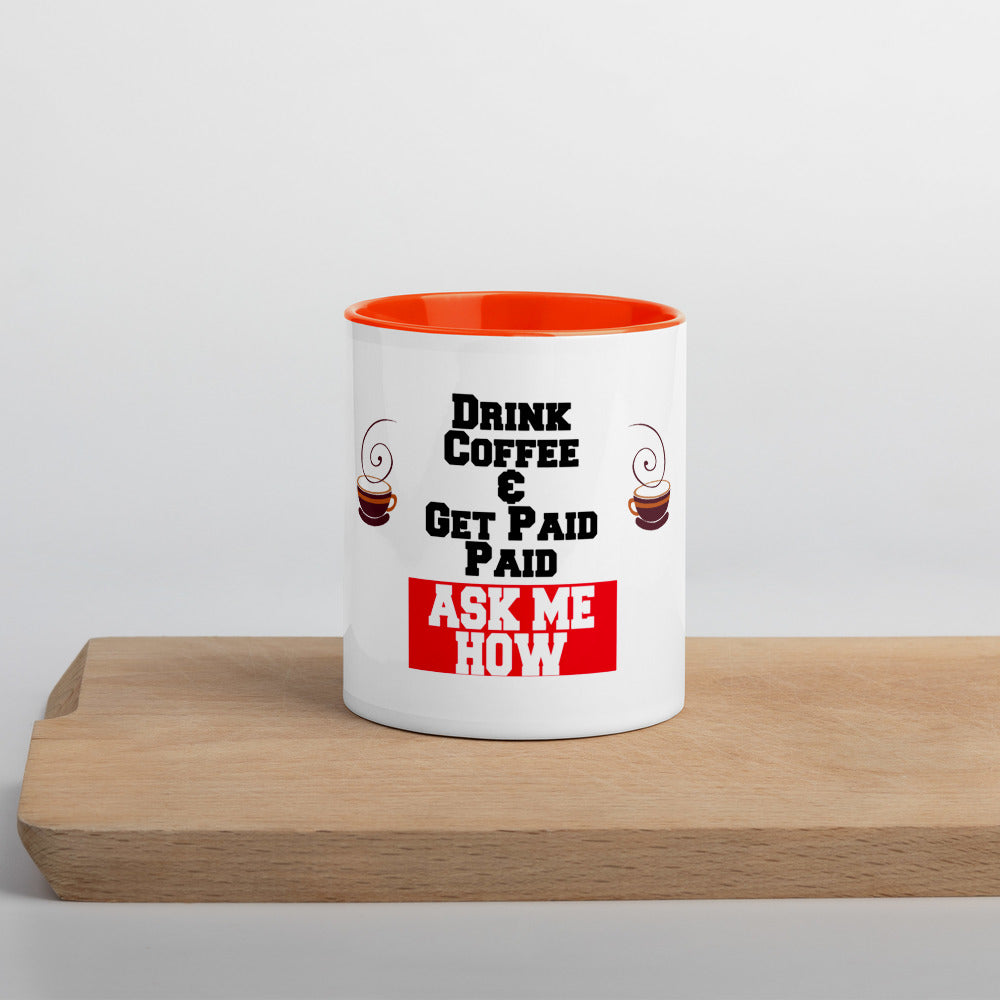 Drink Coffee & Get Paid ASK ME HOW 11 Ounce Mug with Color Inside