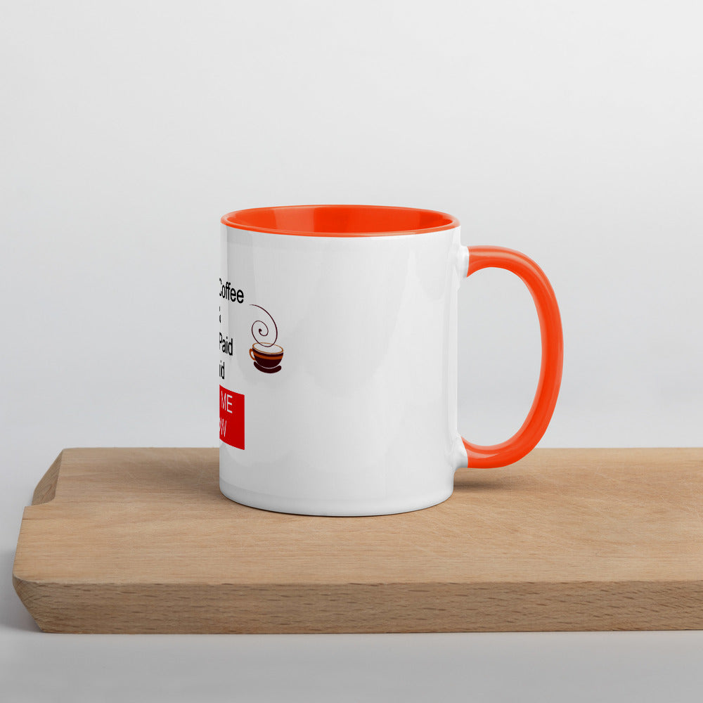 Drink Coffee & Get Paid ASK ME HOW 11 oz Mug with Color Inside