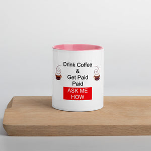Drink Coffee & Get Paid ASK ME HOW 11 oz Mug with Color Inside