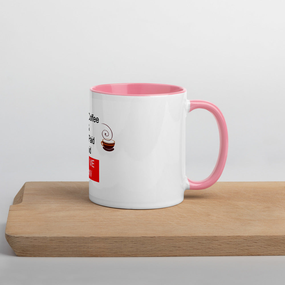 Drink Coffee & Get Paid ASK ME HOW 11 oz Mug with Color Inside