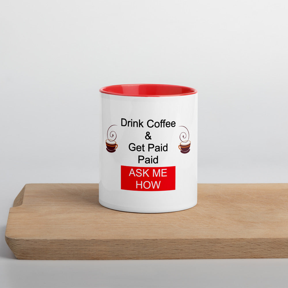 Drink Coffee & Get Paid ASK ME HOW 11 oz Mug with Color Inside