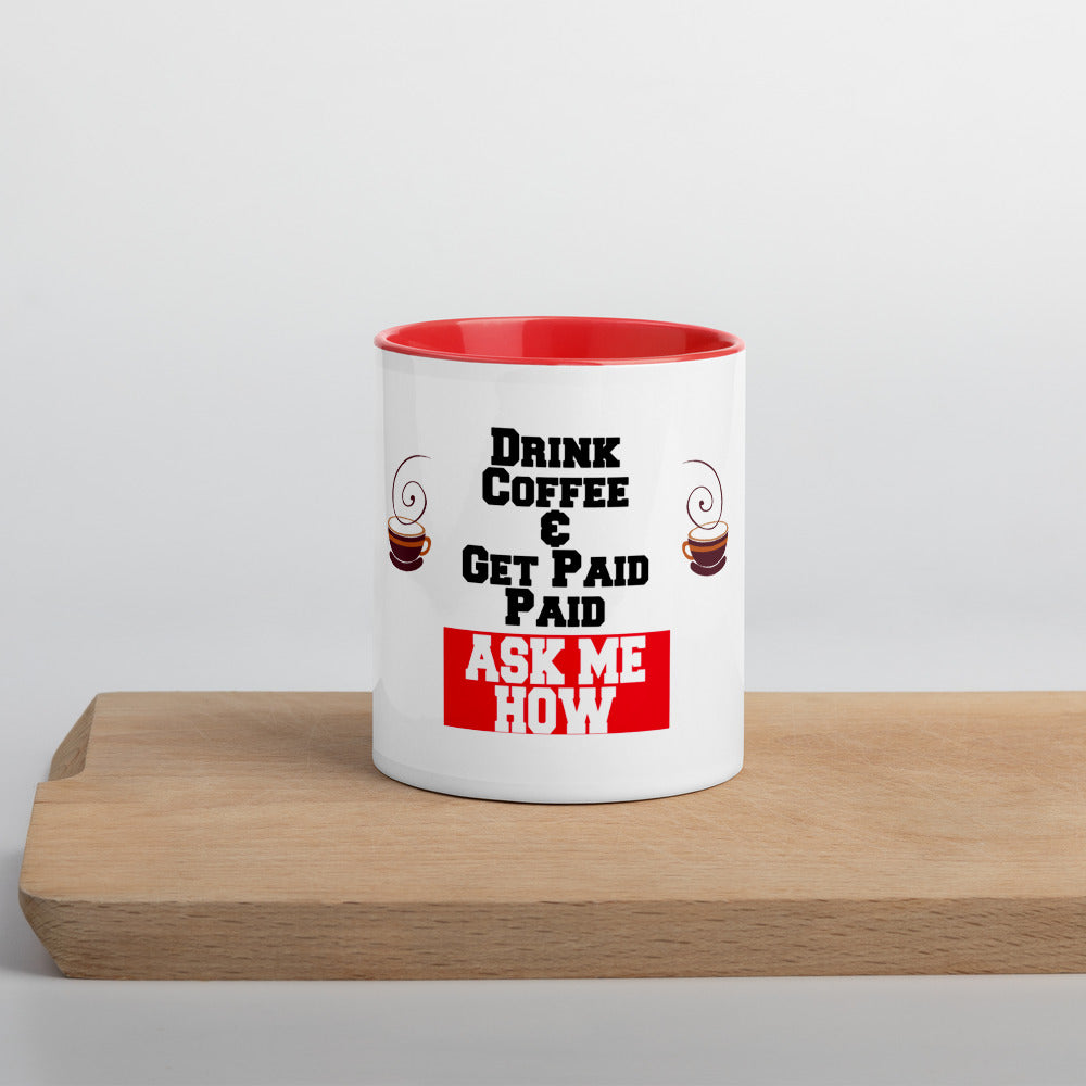 Drink Coffee & Get Paid ASK ME HOW 11 Ounce Mug with Color Inside