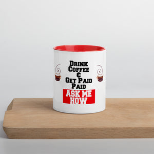 Drink Coffee & Get Paid ASK ME HOW 11 Ounce Mug with Color Inside