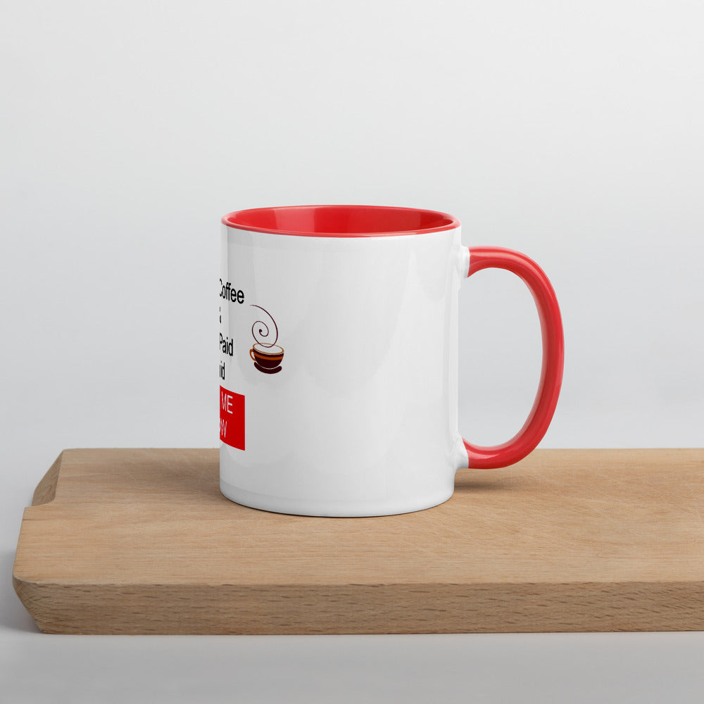 Drink Coffee & Get Paid ASK ME HOW 11 oz Mug with Color Inside