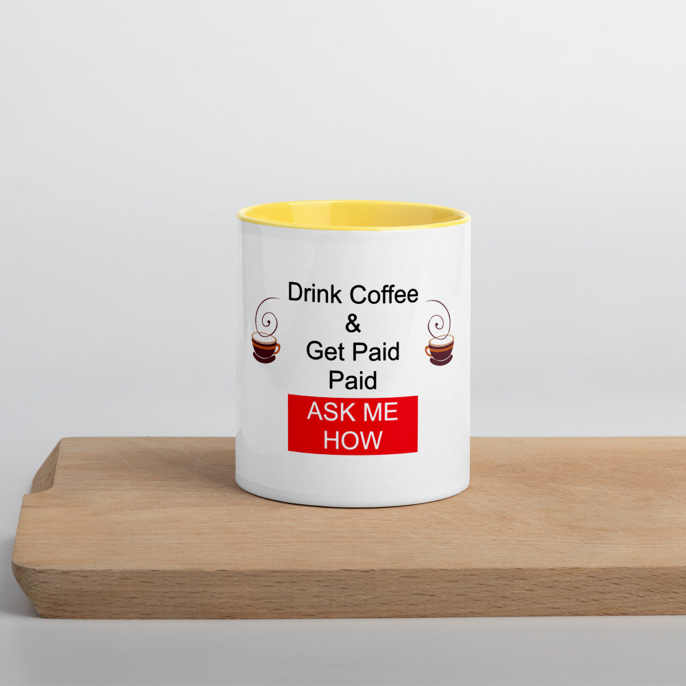 Drink Coffee & Get Paid ASK ME HOW 11 oz Mug with Color Inside