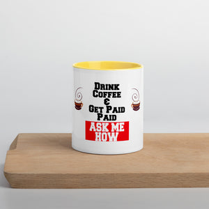 Drink Coffee & Get Paid ASK ME HOW 11 Ounce Mug with Color Inside