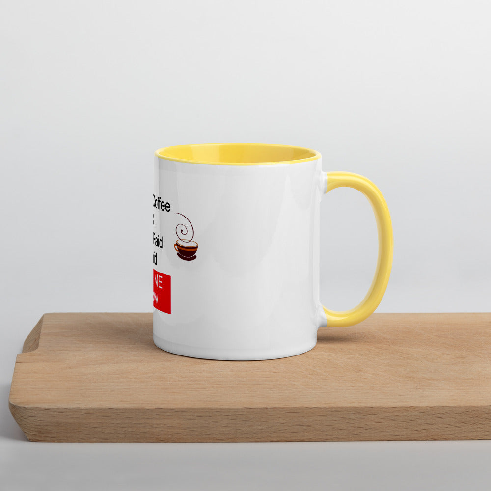 Drink Coffee & Get Paid ASK ME HOW 11 oz Mug with Color Inside