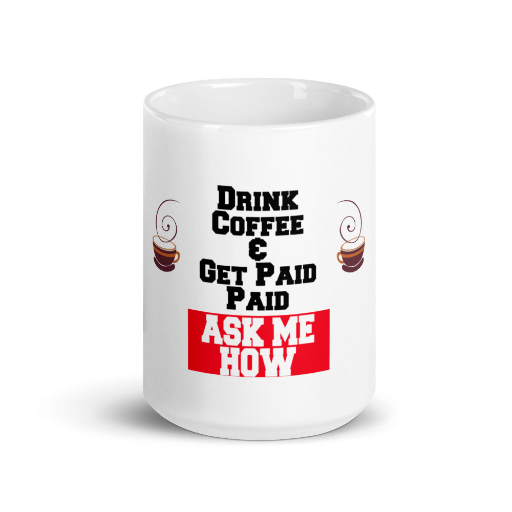 DRINK COFFEE & GET PAID ASK ME HOW 15 OUNCE MUG
